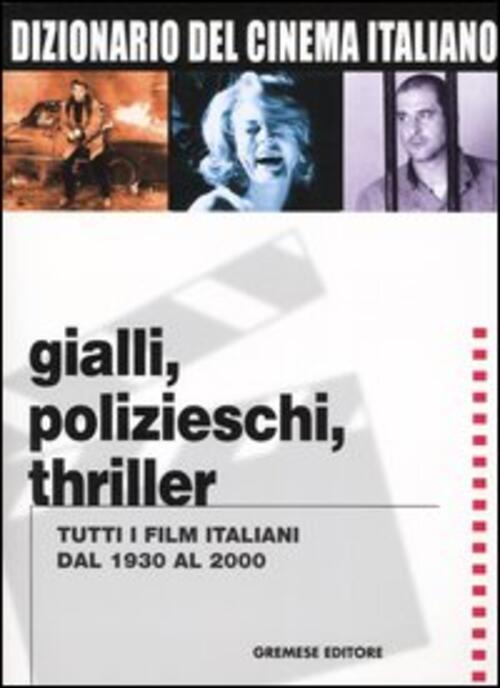 Dizionario Del Cinema Italiano. Gialli, Polizieschi, Thriller. Tutti I Film It