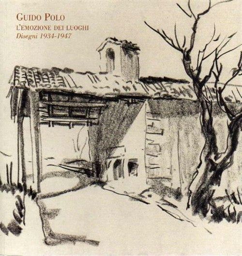 Guido Polo. L'emozione Dei Luoghi. Disegni 1934-1947 Guido Polo Museo Diocesan
