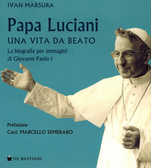 Papa Luciani. Vita Da Beato Ivan Marsura De Bastiani 2022