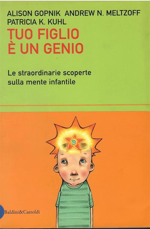 Tuo Figlio E Un Genio. Le Straordinarie Scoperte Sulla Mente Infantile Alison