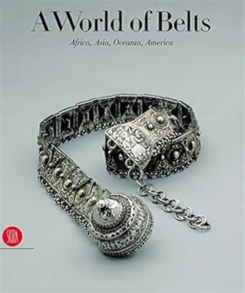 A World Of Belts: Africa, Asia, Oceania, America From The Ghysels Collection A