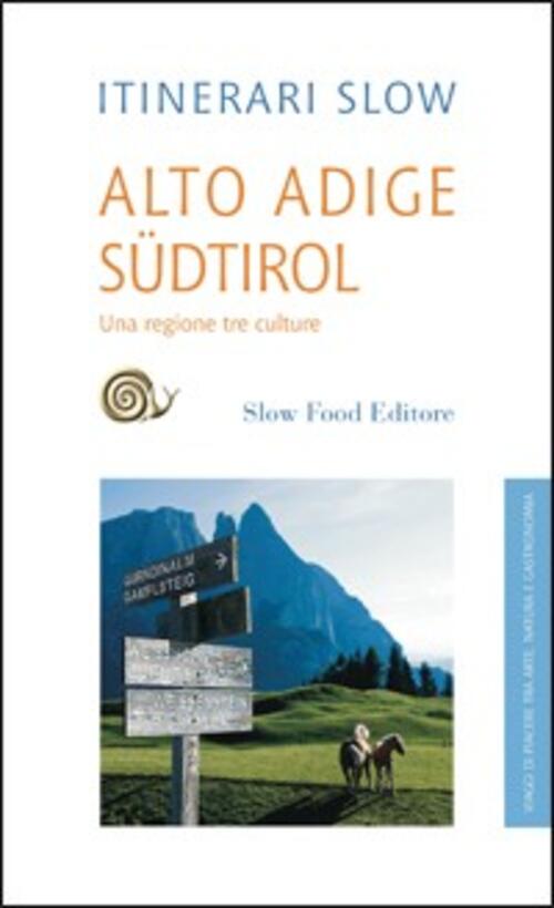 Alto Adige Südtirol. Una Regione Tre Culture Angelo Carrillo Slow Food 2009