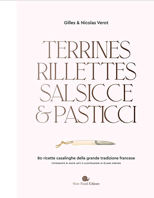 Terrines, Rillettes, Salsicce E Pasticci. 80 Ricette Casalinghe Della Grande T