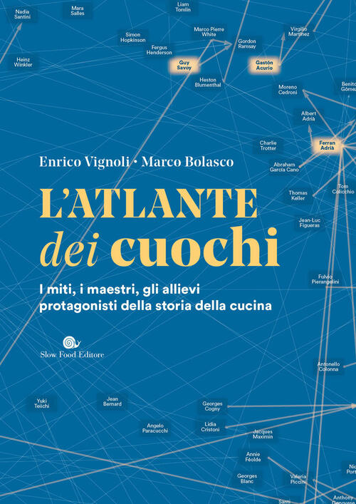 L'atlante Dei Cuochi. I Miti, I Maestri, Gli Allievi Protagonisti Della Storia