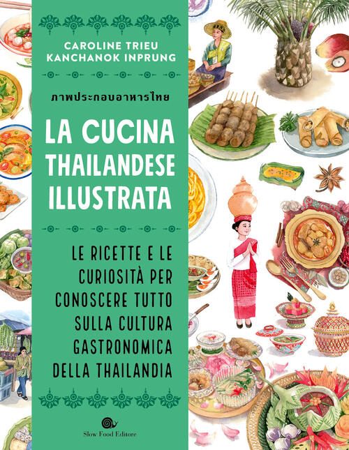 La Cucina Thailandese Illustrata. Le Ricette E Le Curiosita Per Conoscere Tutt