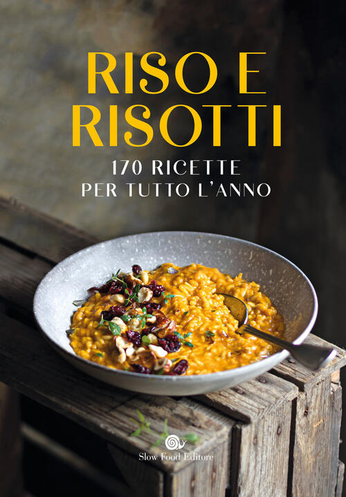 Riso E Risotti. 170 Ricette Per Tutto L'anno Slow Food 2025