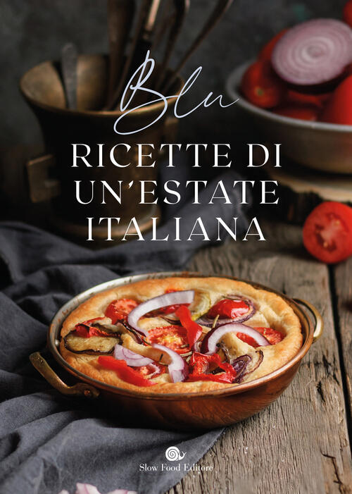 Blu. Ricette Di Un'estate Italiana Slow Food 2025