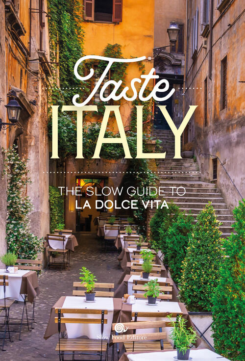 Taste Italy. The Slow Guide To La Dolce Vita Slow Food 2026
