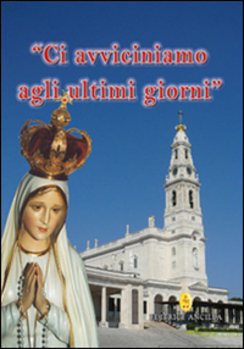 Ci Avviciniamo Agli Ultimi Giorni Roberto Gava Ancilla 2015