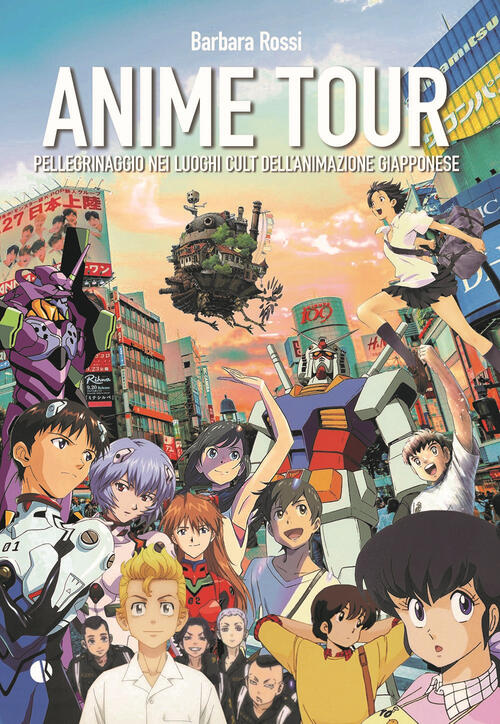 Anime Tour. Pellegrinaggio Nei Luoghi Cult Dell’Animazione Giapponese. Vol. 2
