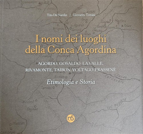 I Nomi Dei Luoghi Della Conca Agordina. Agordo, Gosaldo, La Valle, Rivamonte T
