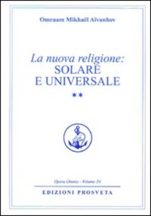 La Nuova Religione: Solare E Universale. Vol. 2 Omraam Mikhaël Aïvanhov Prosve