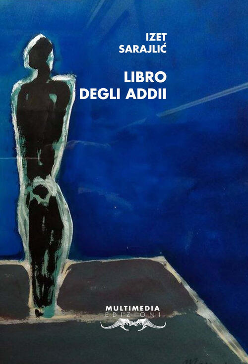 Libro Degli Addii Izet Sarajlic Multimedia Edizioni 2017
