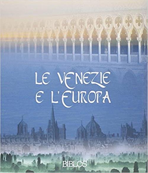 Le Venezie E L'europa. Testimoni Di Una Civiltà Sociale Giuseppe Barbieri Bibl