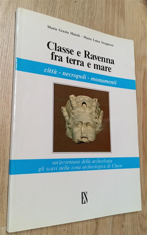 Classe E Ravenna Fra Terra E Mare. Citta, Necropoli, Monumenti Maria Grazia Ma