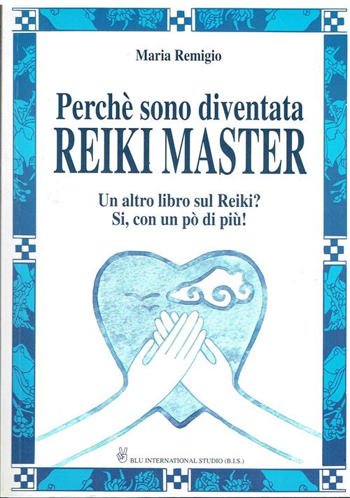 Perche Sono Diventata Reiki Master. Un Altro Libro Sul Reiki? Si, Con Un Po' D