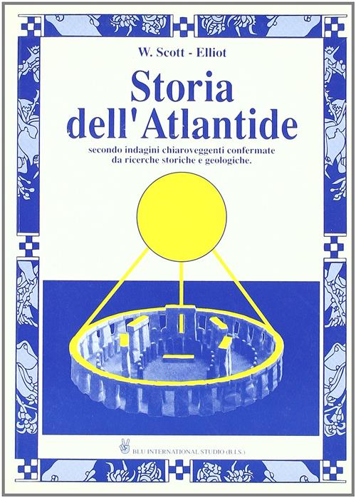 Storia Dell'atlantide. Da Indagini Chiaroveggenti Confermate Da Ricerche Stori