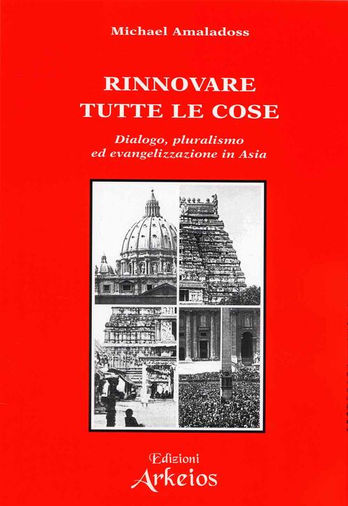 Rinnovare Tutte Le Cose Michael Amaladoss Edizioni Arkeios 2000