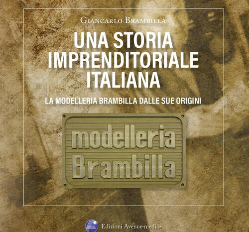 Una Storia Imprenditoriale Italiana. La Modelleria Brambilla Dalle Sue Origini