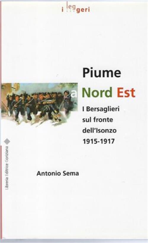 Piume A Nord Est. I Bersaglieri Sul Fronte Dell'isonzo (1915-1917) Antonio Sem
