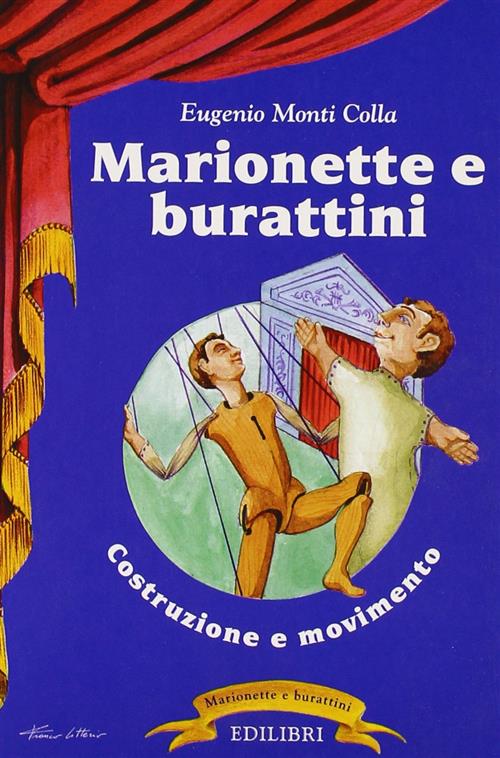 Marionette E Burattini: Costruzione E Movimento Eugenio Monti Colla Edilibri 1