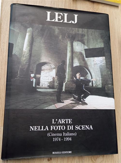 L' Arte Nella Foto Di Scena. Cinema Italiano (1974-1994) Gianfranco Lelj Bolel