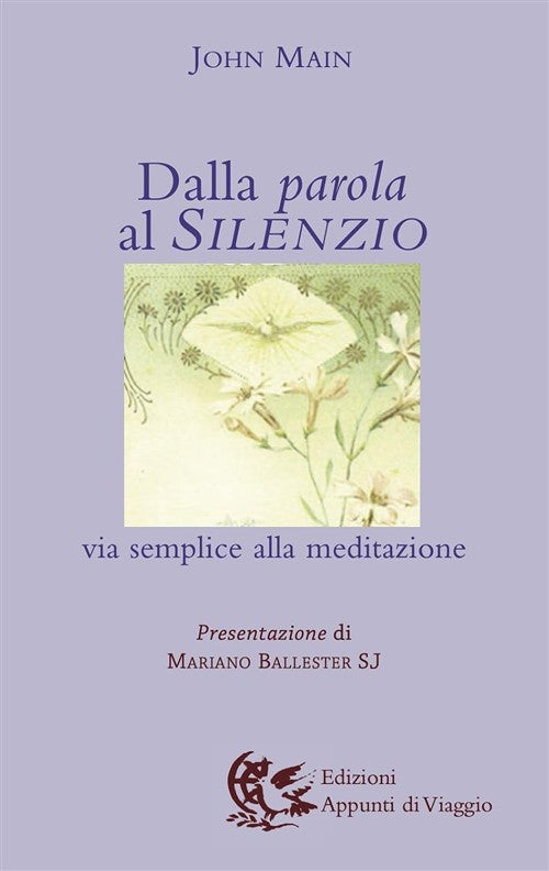 Dalla Parola Al Silenzio. Via Semplice Alla Meditazione John Main Appunti Di V