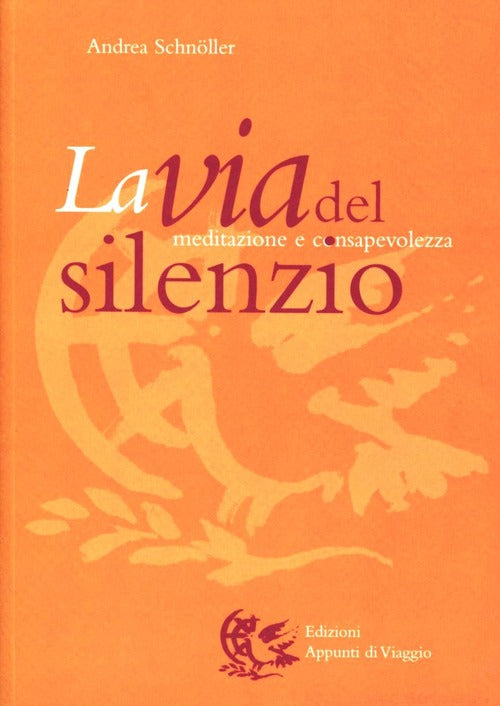 La Via Del Silenzio. Meditazione E Consapevolezza Andrea Schnöller Appunti Di