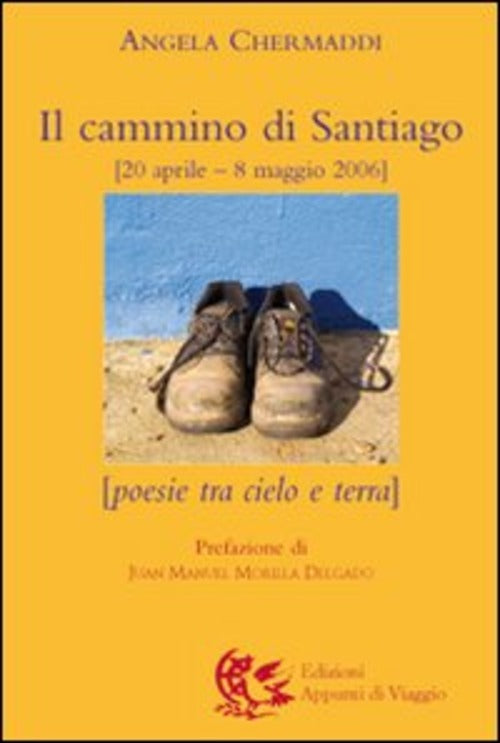 Il Cammino Di Santiago. Poesie Tra Cielo E Terra Angela Chermaddi Appunti Di V
