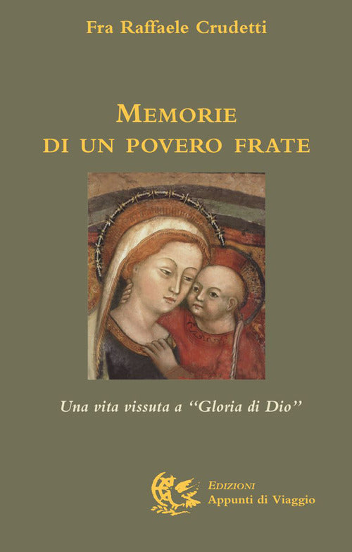 Memorie Di Un Povero Frate. Una Vita Vissuta A Gloria Di Dio Raffaele Crudetti