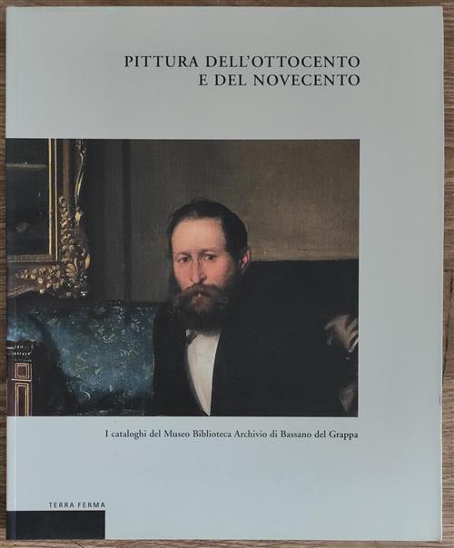 Pittura Dell'ottocento E Del Novecento. I Cataloghi Del Museo Biblioteca Di Ba