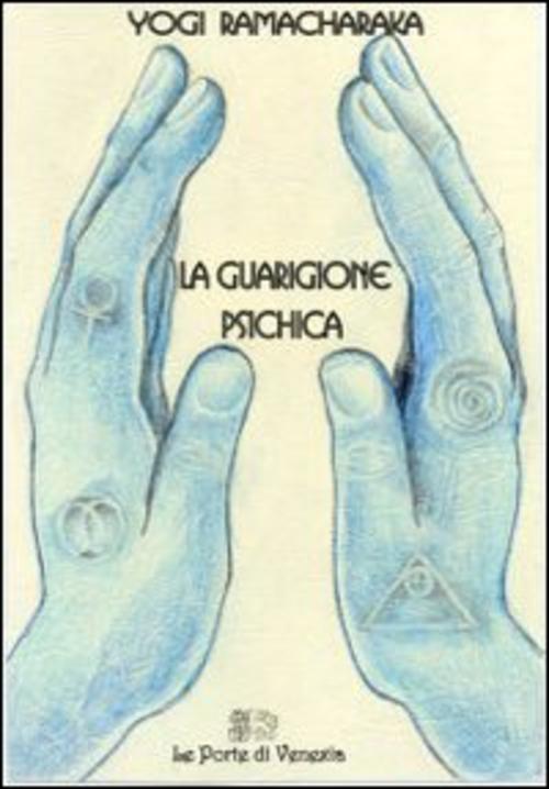 La Guarigione Psichica Yogi Ramacharaka Venexia 2000