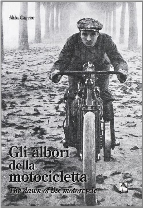 Gli Albori Della Motocicletta-The Dawn Of The Motorcycle Aldo Carrer Danilo Za