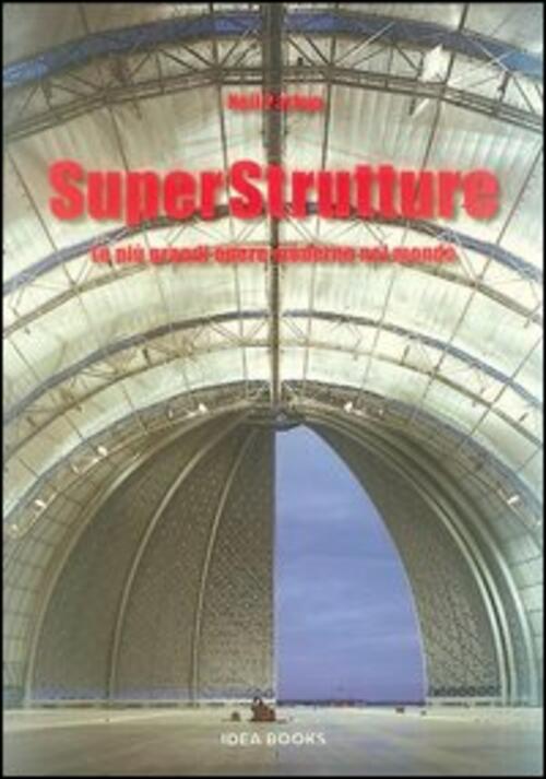 Superstrutture. Le Piu Grandi Opere Moderne Nel Mondo Neil Parkyn Idea Books 2