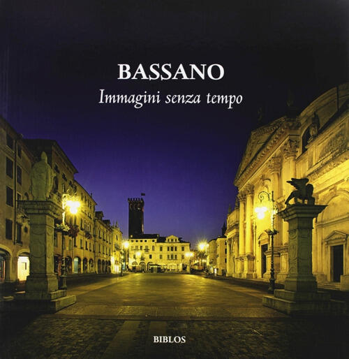 Bassano. Immagini Senza Tempo Biblos 2008