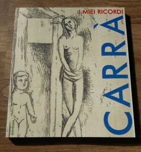 Carra. I Miei Ricordi. L'opera Grafica (1922-1950) Medusa Edizioni 2004