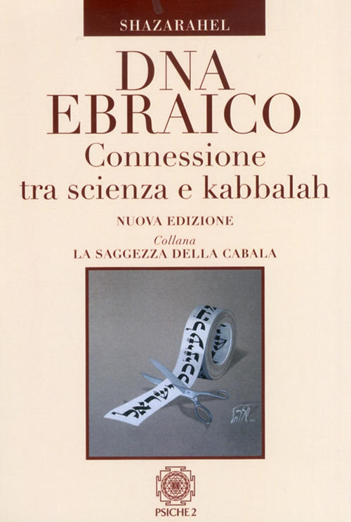 Dna Ebraico. Connessione Tra Scienza E Kabbalah Shazarahel Psiche 2 2011