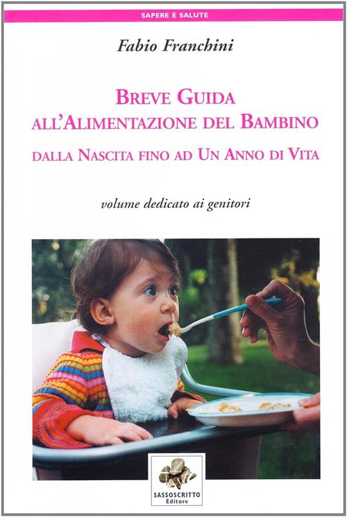 Breve Guida All'alimentazione Del Bambino. Dalla Nascita Fino Ad Un Anno Di Vi