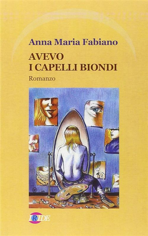 Avevo I Capelli Biondi Anna Maria Fabiano Iride 2008