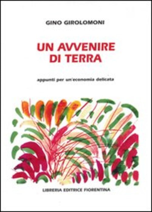 Un Avvenire Di Terra Gino Girolomoni Libreria Editrice Fiorentina 1970