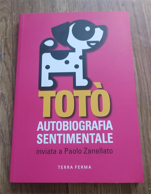 Toto. Autobiografia Sentimentale Inviata A Paolo Zanellato