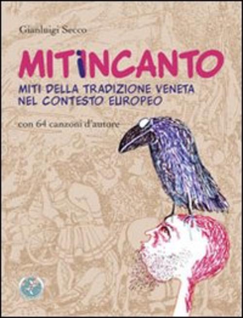 Mitiincanto. Miti Della Tradizione Veneta Nel Contesto Europeo (Con 64 Canzoni