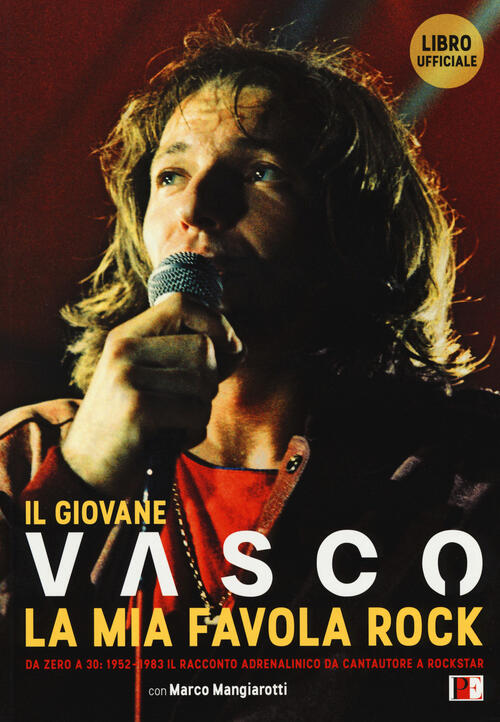 Il Giovane Vasco. La Mia Favola Rock. Da Zero A 30: 1952-1983. Il Racconto Adr