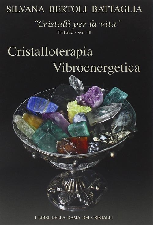 Cristalloterapia Vibroenergetica Con Schede Di Cristalli Terapeutici E Indici Analitici