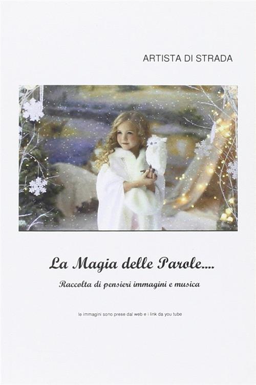La Magia Delle Parole... Raccolta Di Pensieri, Immagini E Musica