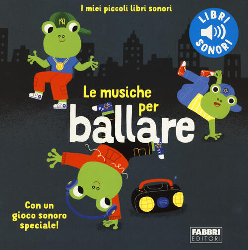 Le Musiche Per Ballare. I Miei Piccoli Libri Sonori. Ediz. A Colori Paule Du B
