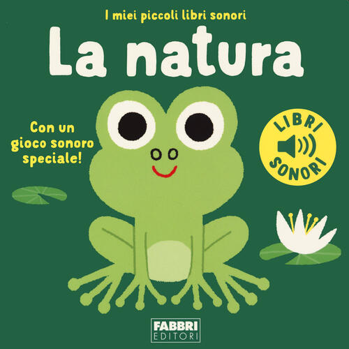 La Natura. I Miei Piccoli Libri Sonori. Ediz. A Colori Marion Billet Fabbri 20