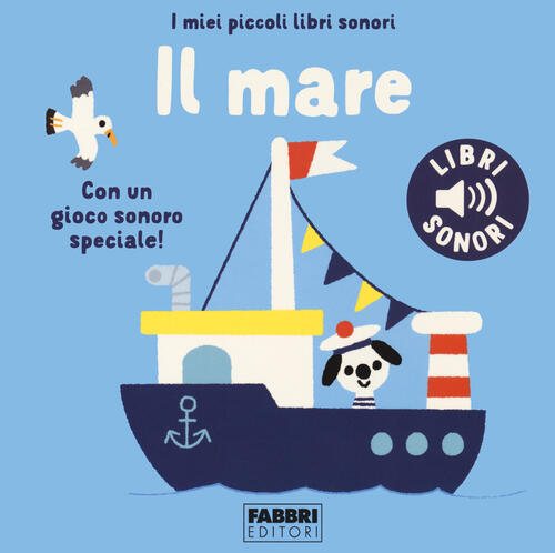 Il Mare. I Miei Piccoli Libri Sonori. Ediz. A Colori Marion Billet Fabbri 2022