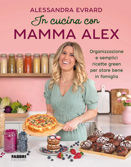In Cucina Con Mamma Alex. Organizzazione E Semplici Ricette Green Per Stare Be