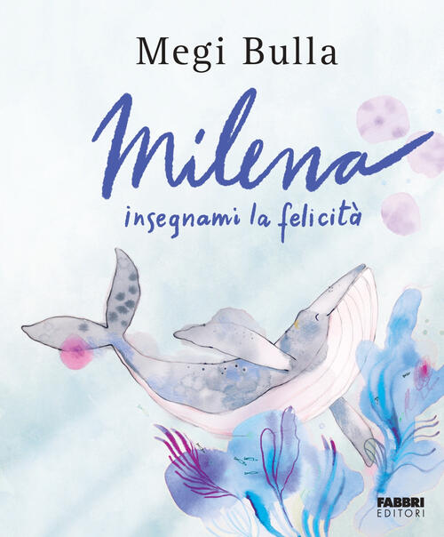 Milena Insegnami La Felicita. Ediz. A Colori Megi Bulla Fabbri 2023